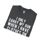 When I Carry My Gun T-Shirt
