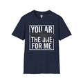 You AR the One for Me T-Shirt