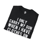 When I Carry My Gun T-Shirt