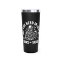 All You Need in Life is Guns and Tacos 22oz Vacuum Tumbler