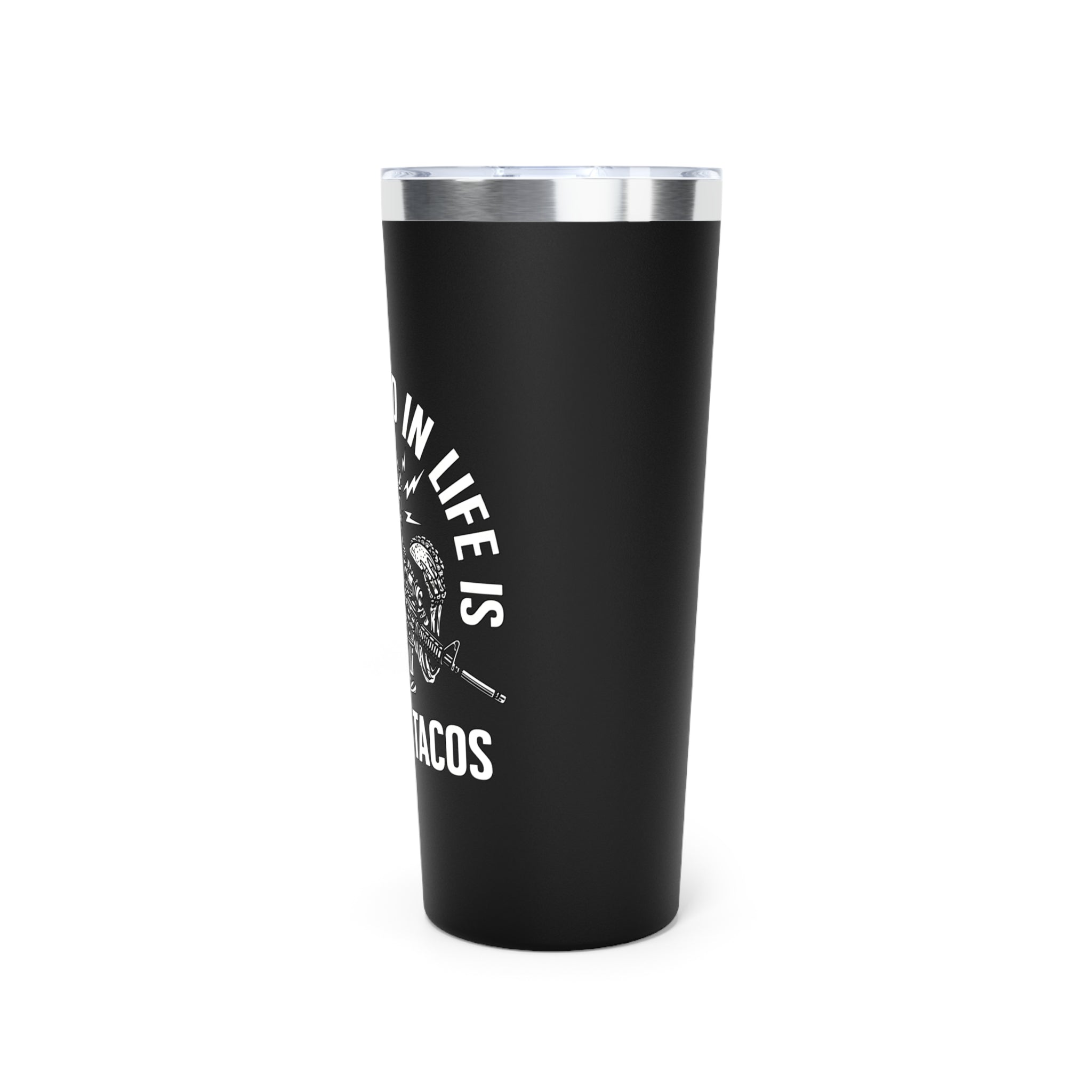 All You Need in Life is Guns and Tacos 22oz Vacuum Tumbler