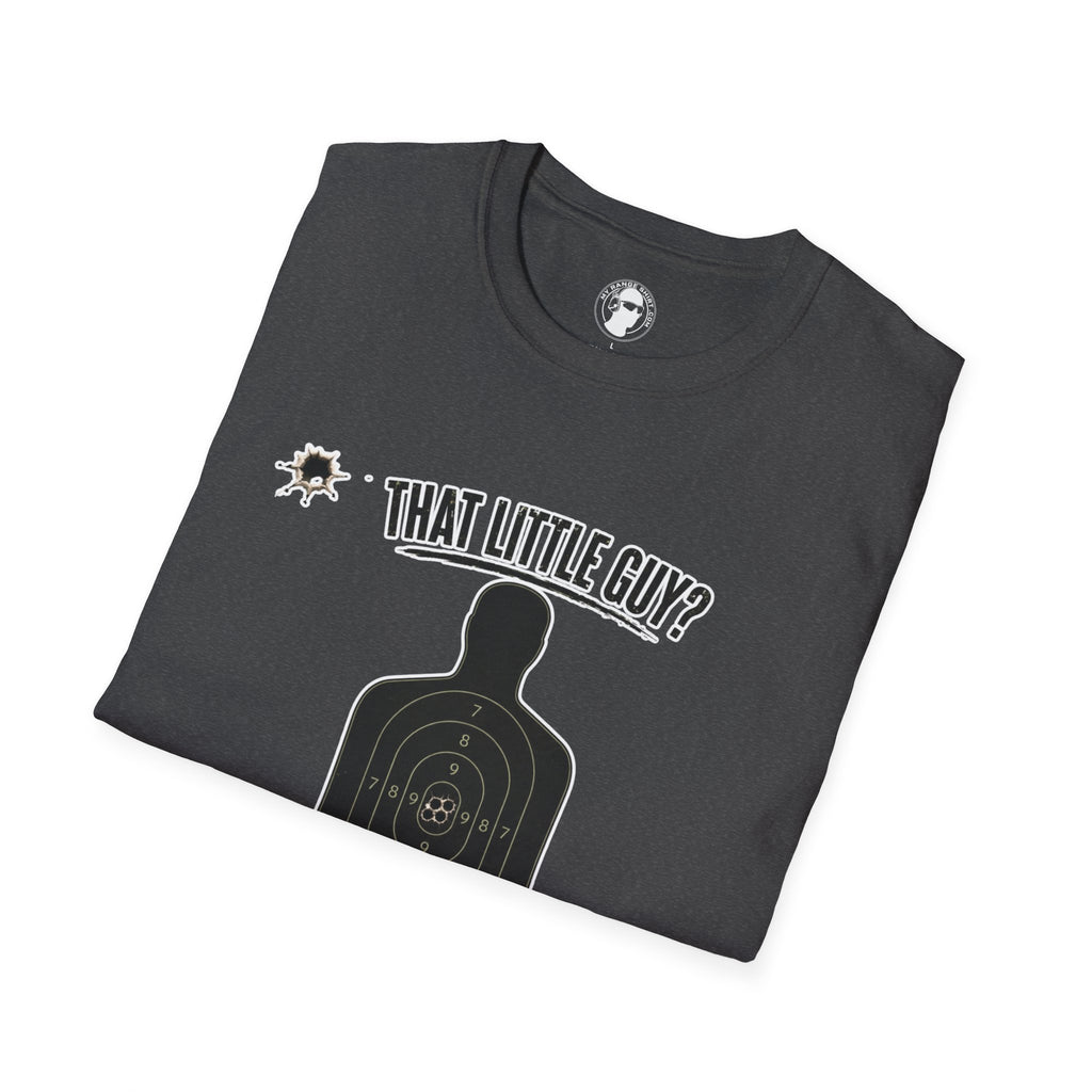 That Little Guy? T-Shirt